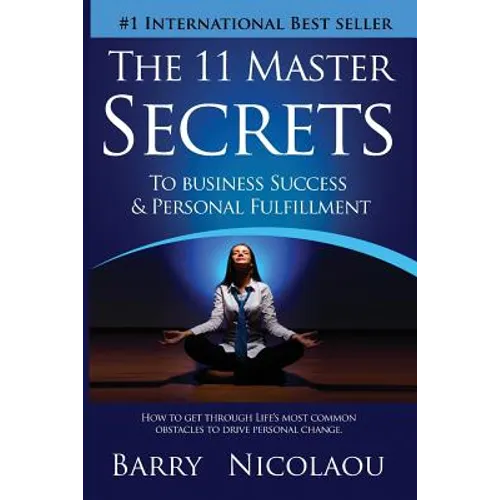 The 11 Master Secrets To Business Success & Personal Fulfilment: How To Get Through Life's Most Common Obstacles To Drive Personal Change - Paperback