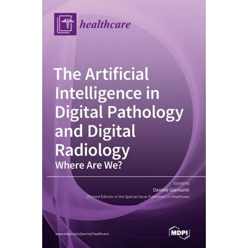 The Artificial Intelligence in Digital Pathology and Digital Radiology: Where Are We? - Hardcover