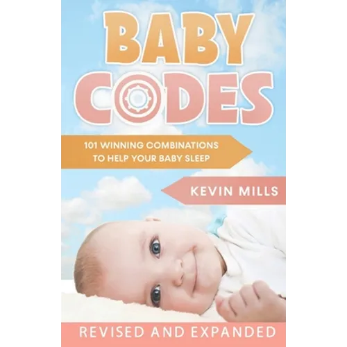 Baby Codes: 101 Winning Combinations to Help Your Baby Sleep (Revised and Expanded Edition) - Paperback