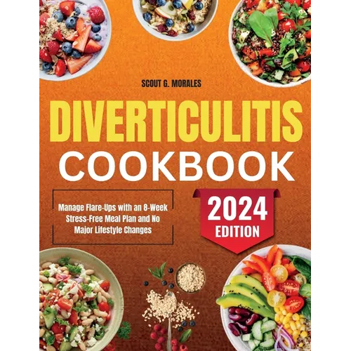 Diverticulitis Cookbook: Manage Flare-Ups with an 8-Week Stress-Free Meal Plan and No Major Lifestyle Changes - Paperback