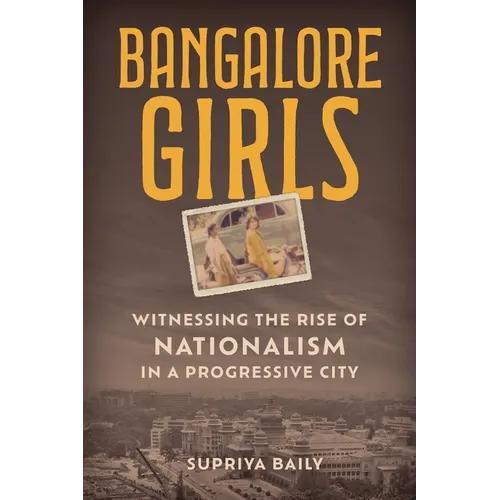 Bangalore Girls: Witnessing the Rise of Nationalism in a Progressive City - Hardcover