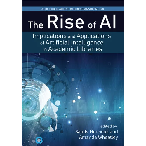 The Rise of Ai:: Implications and Applications of Artificial Intelligence in Academic Libraries Volume 78 - Paperback
