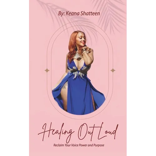 Healing Out Loud: Reclaim Your Voice Power And Purpose - Paperback