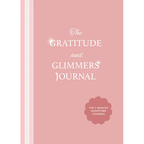 The Gratitude and Glimmers Journal: The 5 Minute Nighttime Journal (Daily Reflection Journal, Self-Care & Wellness) - Paperback