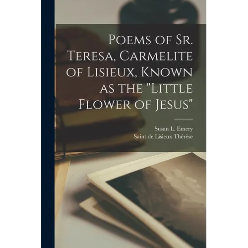 Poems of Sr. Teresa, Carmelite of Lisieux, Known as the 