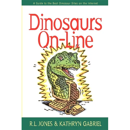 Dinosaurs On-Line: A Guide to the Best Dinosaur Sites on the Internet