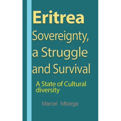 Eritrea Sovereignty, a Struggle and Survival: A State of Cultural diversity - Paperback