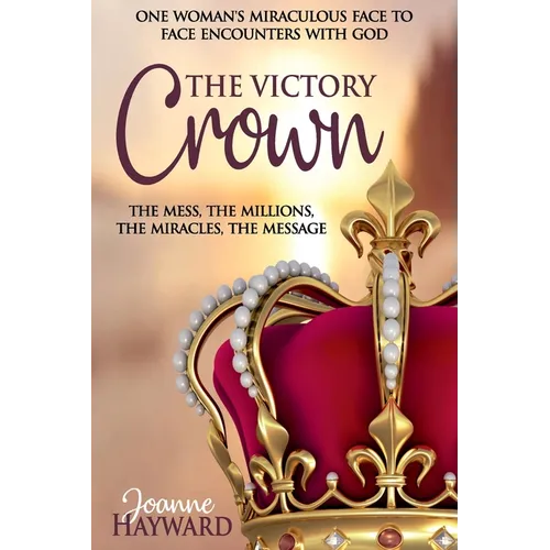 The Victory Crown: One Woman's Miraculous Face to Face Encounters with God - Paperback