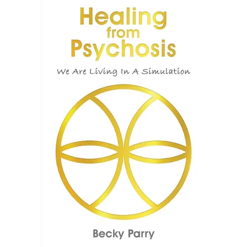 Healing from Psychosis - We are Living in a Simulation - Paperback