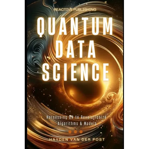 Quantum Data Science: Harnessing Q# to Revolutionize Algorithms & Models - Paperback