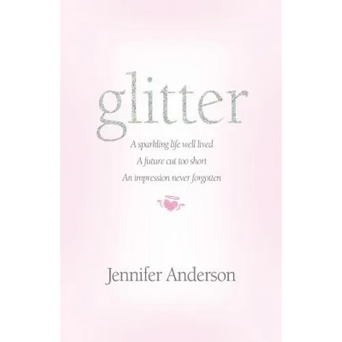 glitter: a sparkling life well lived, a future cut too short, an impression never forgotten - Paperback