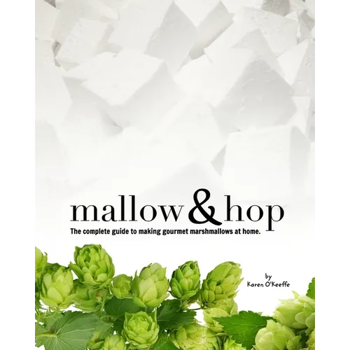 Mallow and Hop: The complete guide to making gourmet marshmallows at home.