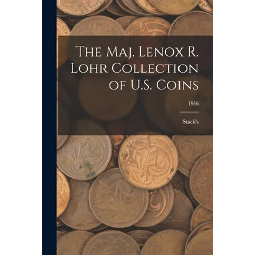 The Maj. Lenox R. Lohr Collection of U.S. Coins; 1956 - Paperback