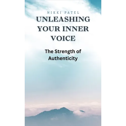 Unleashing Your Inner Voice: The Strength of Authenticity - Hardcover