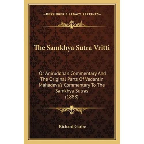 The Samkhya Sutra Vritti: Or Aniruddha's Commentary And The Original Parts Of Vedantin Mahadeva's Commentary To The Samkhya Sutras (1888) - Paperback