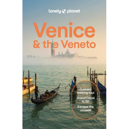 Lonely Planet Venice & the Veneto: Plan the Trip of a Lifetime Detailed Itineraries & Maps Insider Tips Covers San Marco, Dorsoduro, Cannaregio and Mo