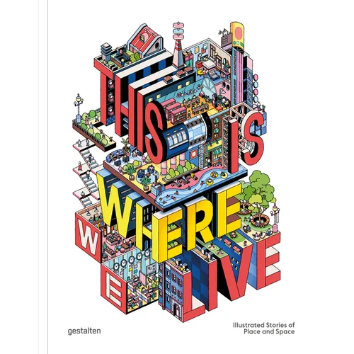 This Is Where We Live: Illustrated Stories of Place and Space - Hardcover