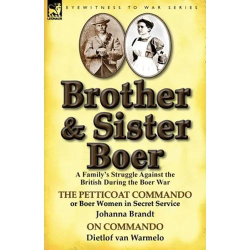 Brother and Sister Boer: A Family's Struggle Against the British During the Boer War-The Petticoat Commando or Boer Women in Secret Service by - Paperback