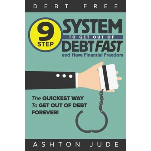 Debt-Free: 9 Step System to Get Out of Debt Fast and Have Financial Freedom: The Quickest Way to Get Out of Debt Forever - Paperback