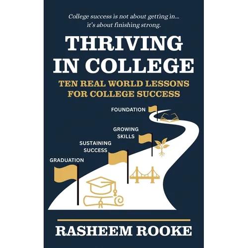 Thriving in College: Ten Real World Lessons for College Success - Paperback