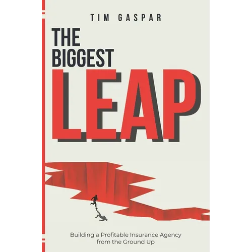 The Biggest Leap: Building a Profitable Insurance Agency from the Ground Up - Paperback