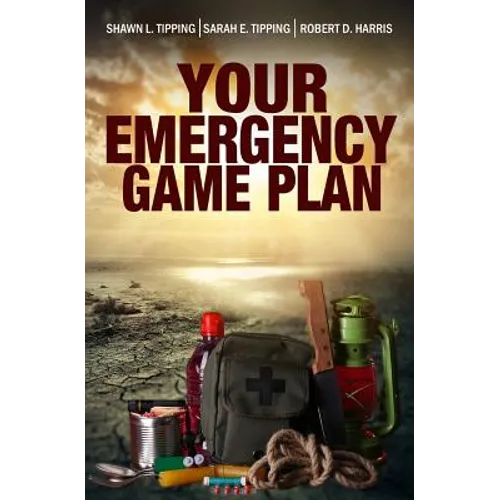Your Emergency Game Plan: Prepare for Anything - Paperback