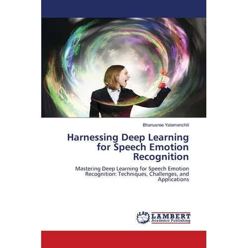 Harnessing Deep Learning for Speech Emotion Recognition - Paperback