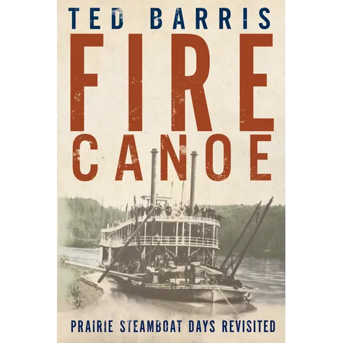 Fire Canoe: Prairie Steamboat Days Revisited - Hardcover