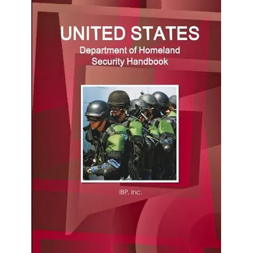 US Department of Homeland Security Handbook - Strategic Information, Regulations, Contacts - Paperback