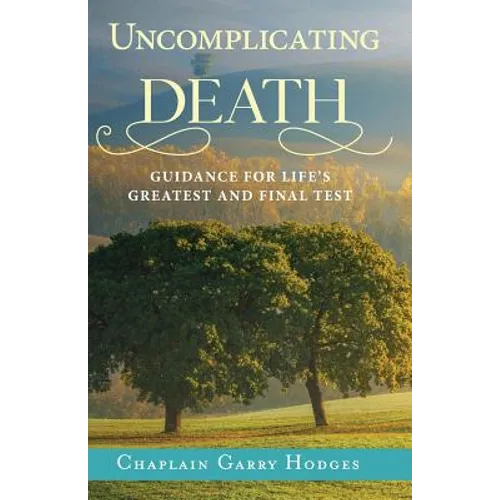 Uncomplicating Death: Guidance for Life's Greatest and Final Test - Paperback