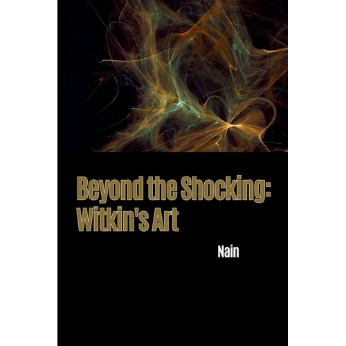 Beyond the Shocking: Witkin's Art - Paperback