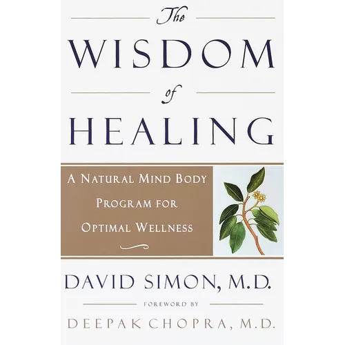 The Wisdom of Healing: A Natural Mind Body Program for Optimal Wellness - Paperback