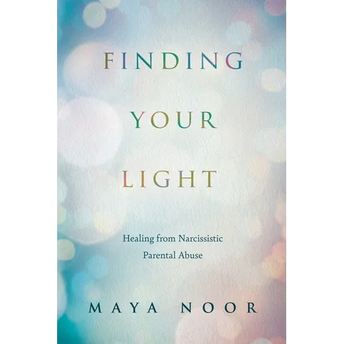 Finding Your Light: Healing from Narcissistic Parental Abuse - Paperback