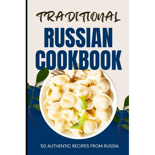 Traditional Russian Cookbook: 50 Authentic Recipes from Russia - Paperback