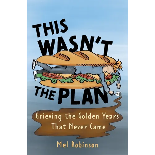 This Wasn't the Plan: Grieving the Golden Years That Never Came - Paperback