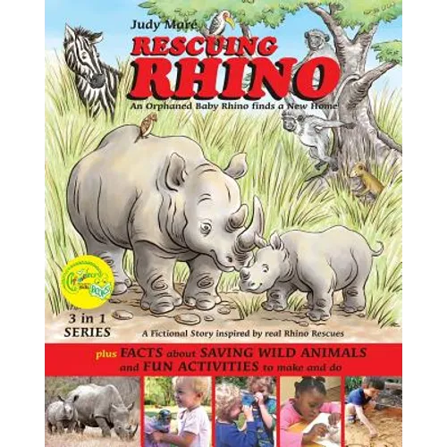 RESCUING RHINO an orphaned baby rhino finds a new home: plus FACTS about SAVING WILD ANIMALS and FUN ACTIVITIES to make and do - Paperback