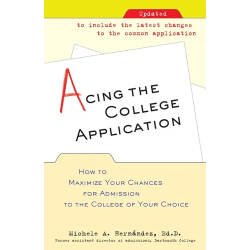 Acing the College Application: How to Maximize Your Chances for Admission to the College of Your Choice - Paperback