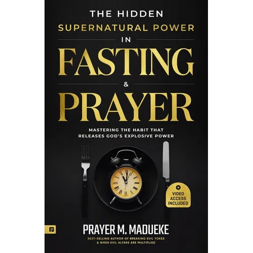The Hidden Supernatural Power in Fasting and Prayer: Mastering the Habit That Releases God's Explosive Power - Paperback