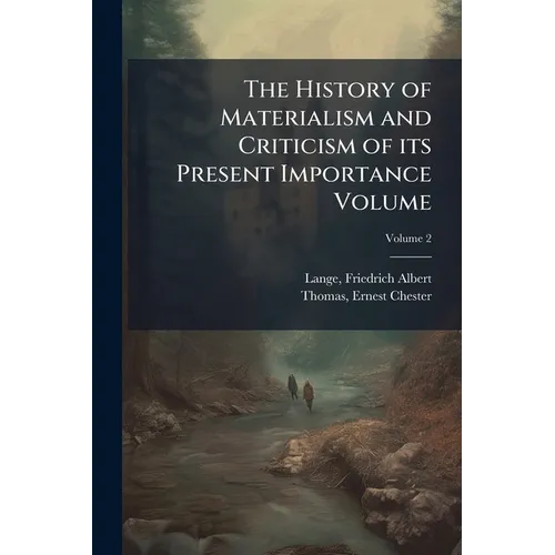 The History of Materialism and Criticism of its Present Importance Volume; Volume 2 - Paperback