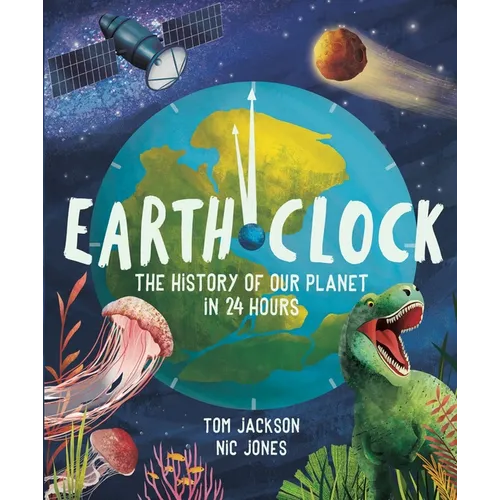 Earth Clock: The History of Our Planet in 24 Hours - Hardcover