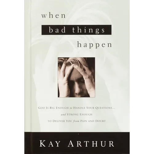 When Bad Things Happen: God Is Big Enough to Handle Your Questions . . . and Strong Enough to Deliver You from Pain and Doubt - Paperback