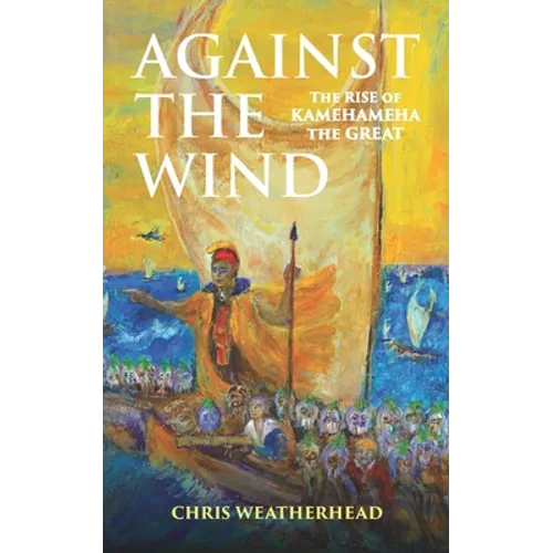 Against the Wind: The Rise of Kamehameha the Great - Paperback