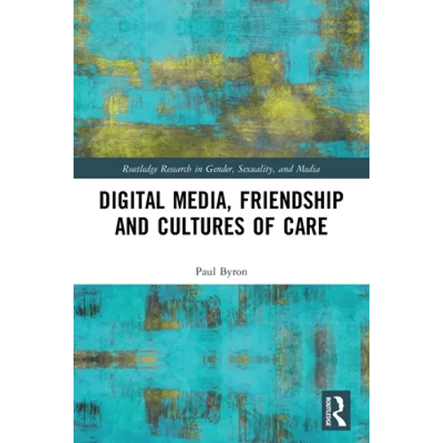 Digital Media, Friendship and Cultures of Care - Paperback