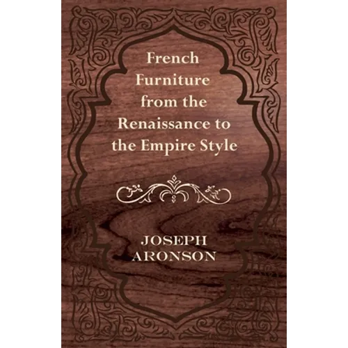 French Furniture from the Renaissance to the Empire Style