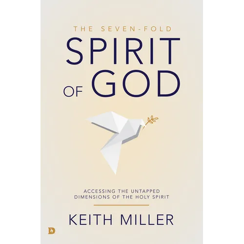 The Seven-Fold Spirit of God: Accessing the Untapped Dimensions of the Holy Spirit - Paperback
