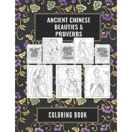 Ancient Chinese Beauties and Proverbs Coloring Book: An Elegant Gift Book for Adults - Paperback