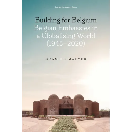 Building for Belgium: Belgian Embassies in a Globalising World (1945-2020) - Paperback