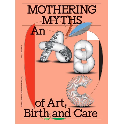 Mothering Myths: An ABC of Art, Birth and Care - Paperback