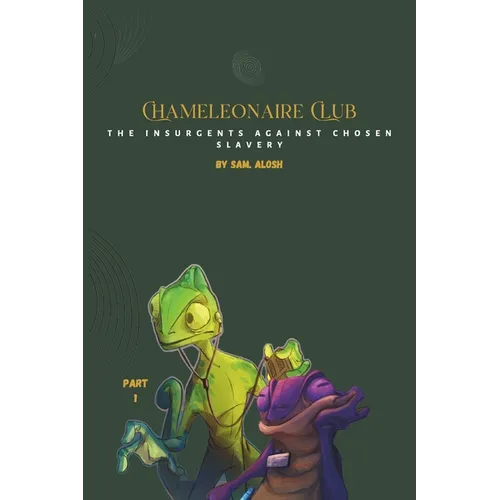 Chameleonaire Club: The Insurgents Against Chosen Slavery - Paperback