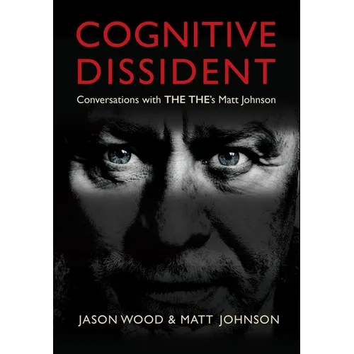 Cognitive Dissident: Conversations with the The's Matt Johnson - Hardcover